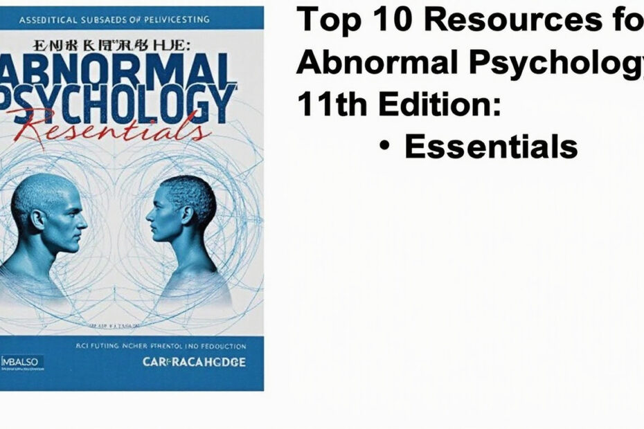 Top 10 Resources for Mastering Abnormal Psychology: 11th Edition Essentials